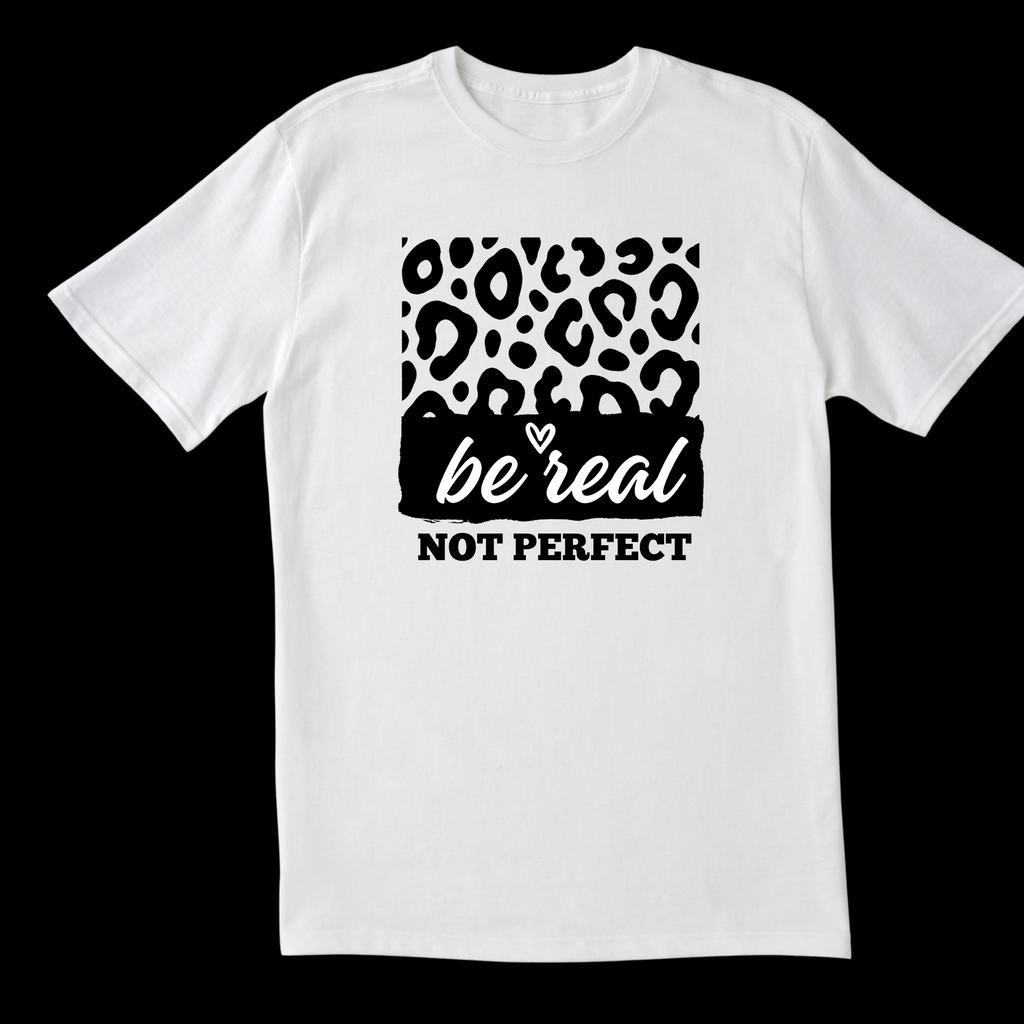 Be Real...Not Perfect